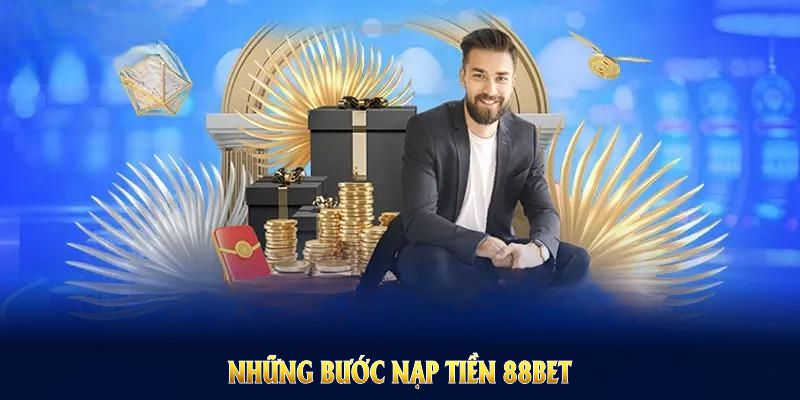 Những bước nạp tiền 88BET giúp bạn giao dịch và tiết kiệm thời gian Những bước nạp tiền 88BET giúp bạn giao dịch và tiết kiệm thời gian