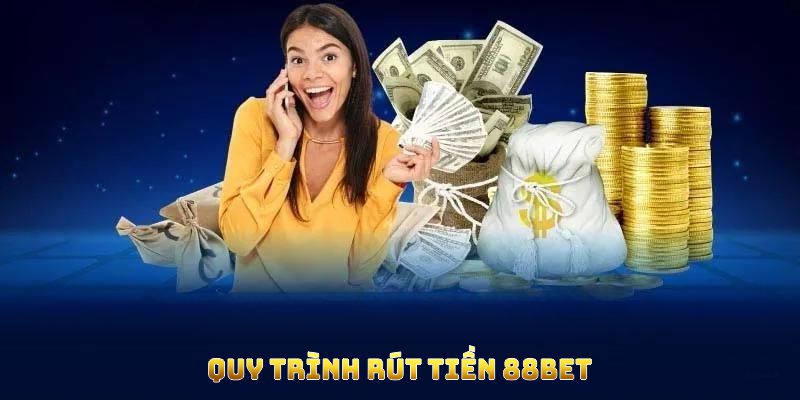 Quy trình rút tiền 88BET tối ưu giúp hội viên thao tác nhanh gọn Quy trình rút tiền 88BET tối ưu giúp hội viên thao tác nhanh gọn