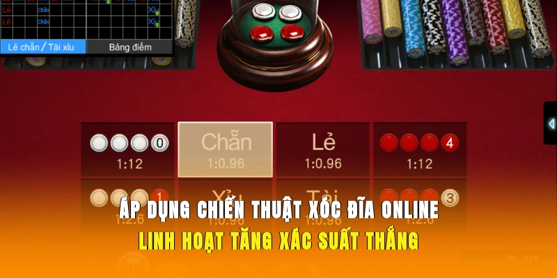 Áp dụng chiến thuật Xóc Đĩa online linh hoạt tăng xác suất thắng