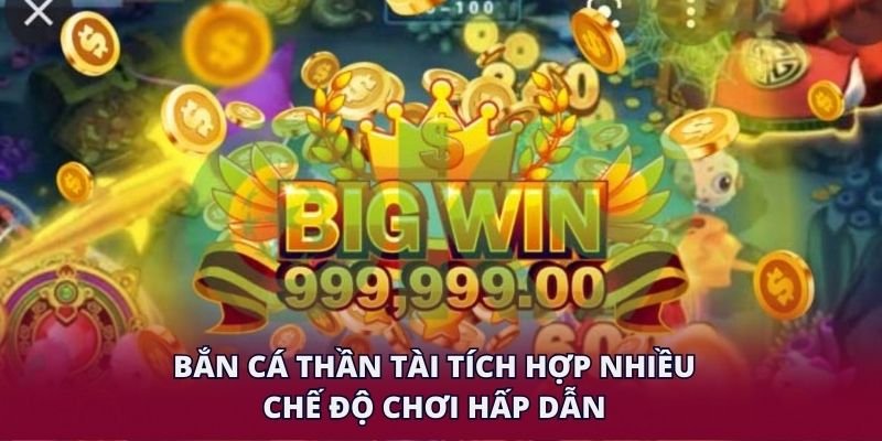 Bắn cá thần tài tích hợp nhiều chế độ chơi hấp dẫn