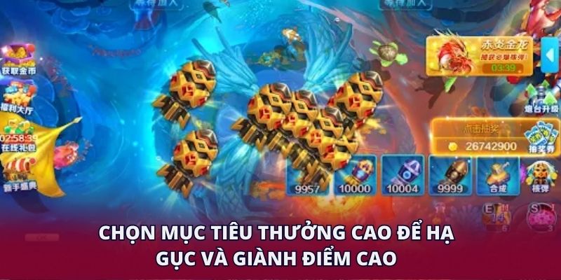 Chọn mục tiêu thưởng cao để hạ gục và giành điểm cao
