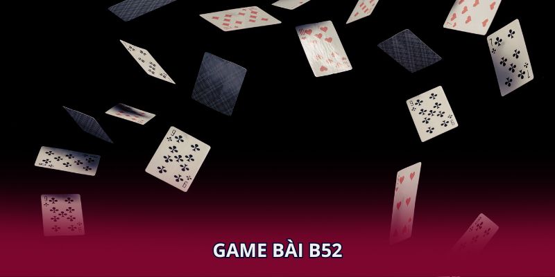 Game Bài B52 – Không Gian Giải Trí Đặc Sắc Tại 88BET