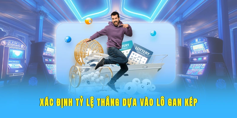 Xác định tỷ lệ thắng dựa vào lô gan kép